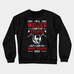 I'm A Welder I Can't Fix Stupid But I Can Fix What Stupid Does T Shirt For Women Men Crewneck Sweatshirt